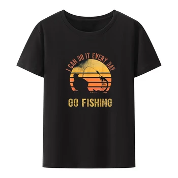 Рыбаки, я могу делать это каждый день, ОТПРАВЛЯЙСЯ на рыбалку, футболка Для отдыха, летние кошульки, Крутой стиль, Новинка, уличная мода, Футболки с юмором, топы,  0